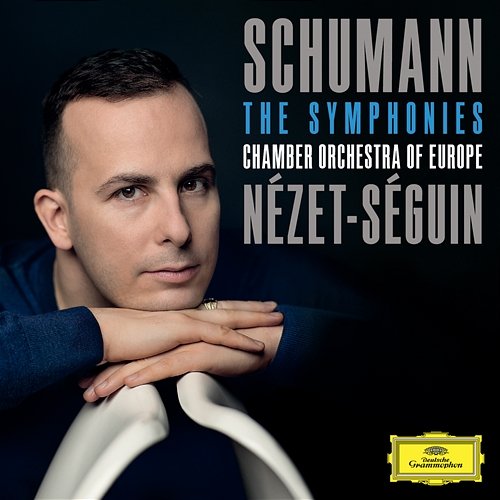 Schumann: The Symphonies Chamber Orchestra of Europe, Yannick Nézet-Séguin