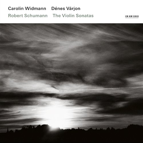 Schumann: Violinsonaten Carolin Widmann, Dénes Várjon