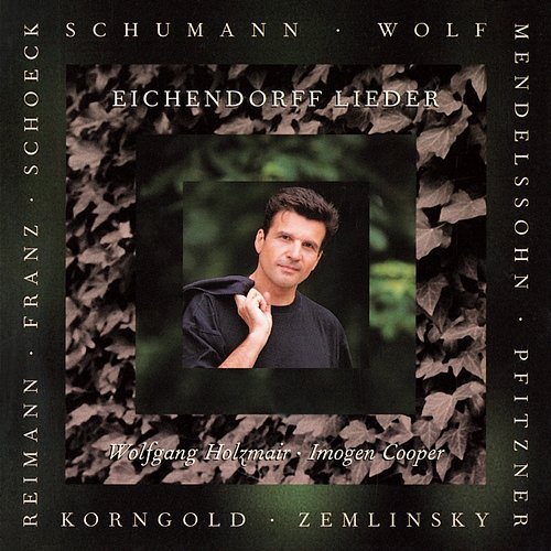 Schumann / Wolf / Reimann: Eichendorff-Lieder Wolfgang Holzmair, Imogen Cooper