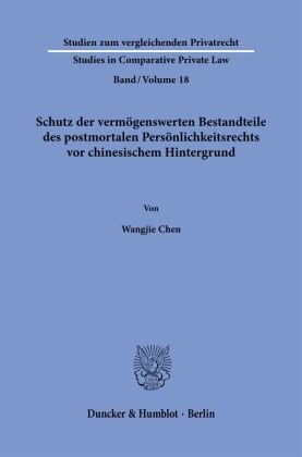 Schutz der vermögenswerten Bestandteile des postmortalen Persönlichkeitsrechts vor chinesischem Hintergrund. Duncker & Humblot