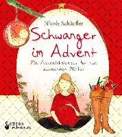 Schwanger im Advent - Ein Adventskalender für alle werdenden Mütter Nicole Schaufler