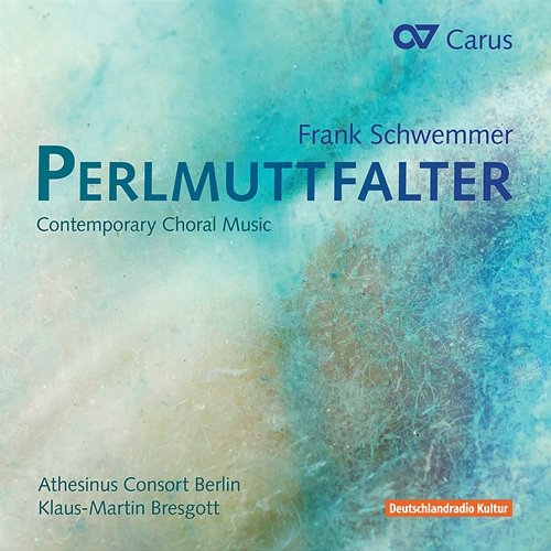 Schwemmer: Perlmuttfalter. Contemporary Choral Music Athesinus Consort Berlin, Klaus-Martin Bresgott