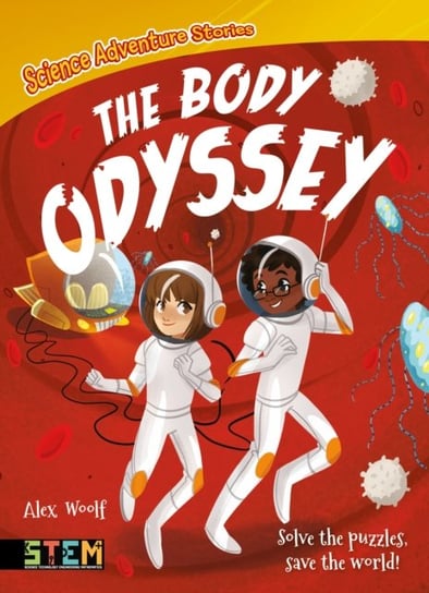 Science Adventure Stories: The Body Odyssey: Solve the Puzzles, Save the World! Woolf Alex