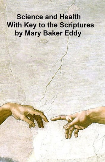 Science and Health, with Key to the Scriptures Mary Baker Eddy