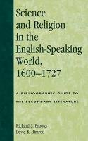 Science and Religion in the English-Speaking World, 1600-1727 Brooks Richard S.