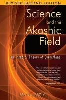 Science and the Akashic Field Laszlo Ervin
