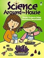 Science Around the House: Simple Projects Using Household Recyclables Fulcher Roz