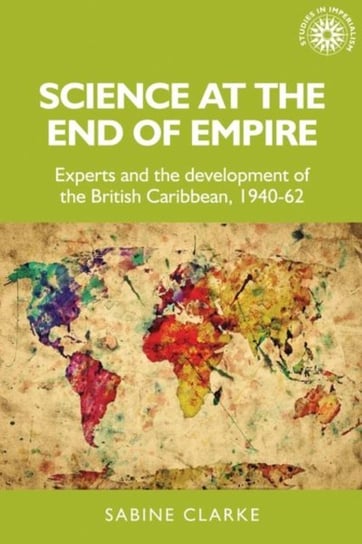 Science at the End of Empire Clarke Sabine