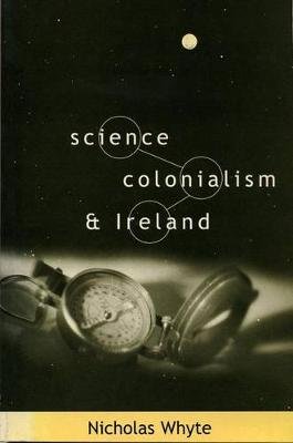 Science, Colonialism and Ireland Cork University Press