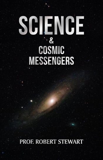 Science & Cosmic Messengers Robert Stewart