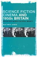 Science Fiction Cinema and 1950s Britain: Recontextualizing Cultural Anxiety Jones Matthew