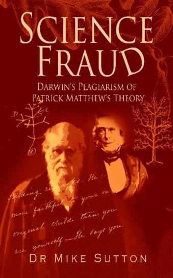 Science Fraud: Darwins Plagiarism of Patrick Matthews Theory Dr Mike Sutton