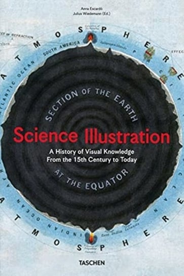Science Illustration. A History of Visual Knowledge from the 15th Century to Today Anna Escardo