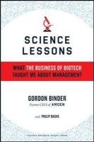 Science Lessons: What the Business of Biotech Taught Me about Management Binder Gordon, Bashe Philip