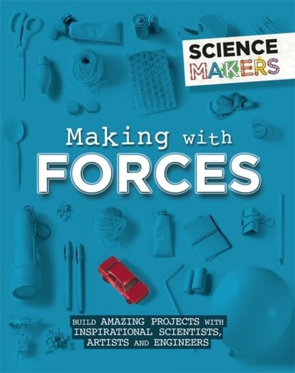 Science Makers: Making with Forces Claybourne Anna