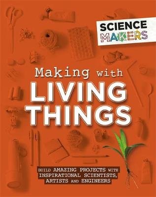 Science Makers: Making with Living Things Claybourne Anna