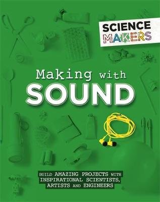 Science Makers: Making with Sound Claybourne Anna
