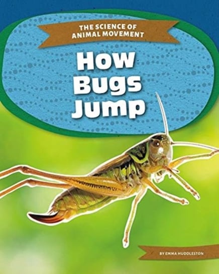 Science of Animal Movement: How Bugs Jump Emma Huddleston