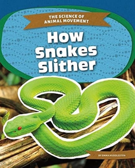 Science of Animal Movement: How Snakes Slither Emma Huddleston