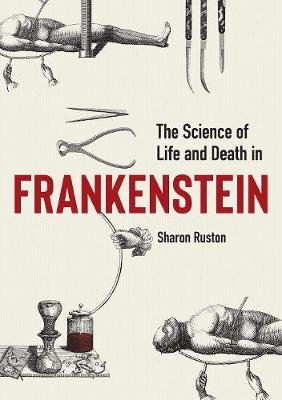 Science of Life and Death in Frankenstein, The Sharon Ruston
