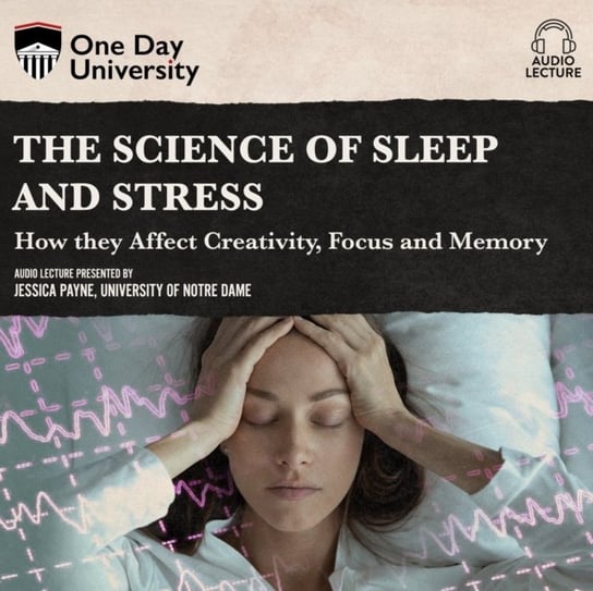 Science of Sleep and Stress Jessica Payne