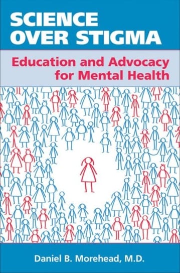 Science Over Stigma: Education and Advocacy for Mental Health Daniel B. Morehead