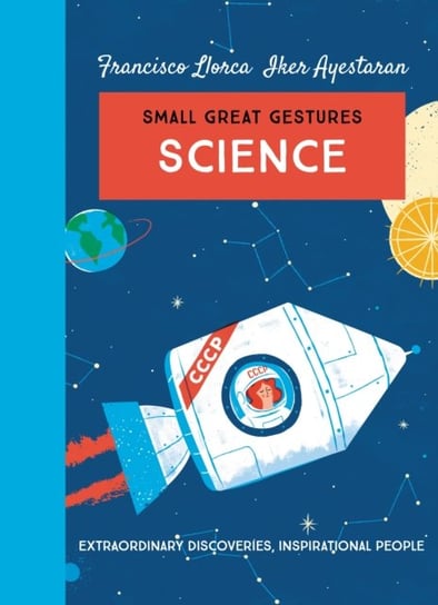 Science (Small Great Gestures): Extraordinary discoveries, inspirational people Francisco Llorca