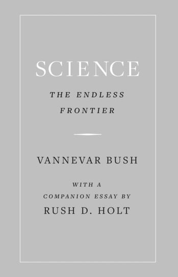 Science, the Endless Frontier Vannevar Bush