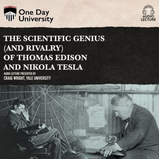 Scientific Genius (and Rivalry) of Thomas Edison and Nikola Tesla Wright Craig
