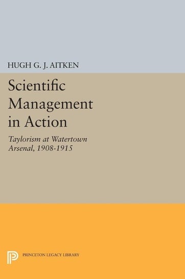 Scientific Management in Action Aitken Hugh G.J.