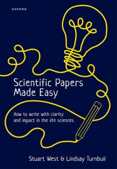 Scientific Papers Made Easy: How to Write with Clarity and Impact in the Life Sciences Opracowanie zbiorowe