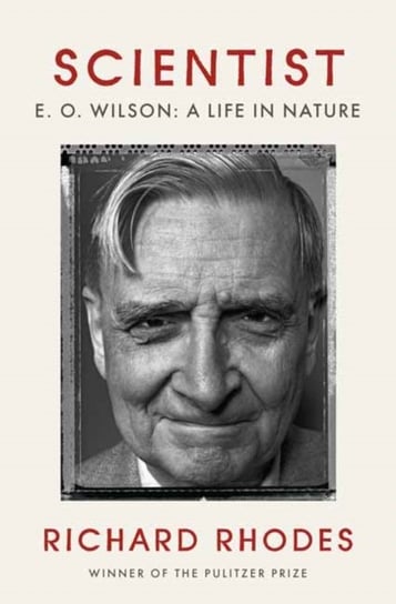 Scientist: Edward O. Wilson: A Life in Nature Rhodes Richard