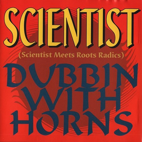 Scientist Meets Roots Radics Dubbin with Horns Scientist & Roots Radics