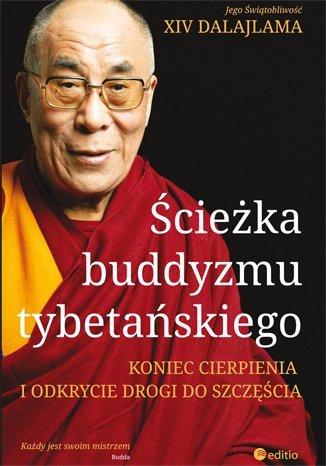 Ścieżka buddyzmu tybetańskiego. Koniec cierpienia i odkrycie drogi do szczęścia Opracowanie zbiorowe