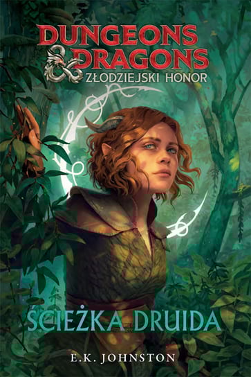 Ścieżka druida. Dungeons & Dragons. Złodziejski honor Johnston E.K.