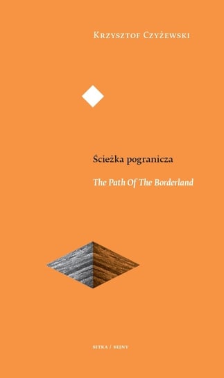 Ścieżka pogranicza. The Path Of The Borderland Czyżewski Krzysztof