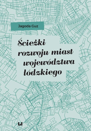 Ścieżki rozwoju miast województwa łódzkiego Guz Jagoda