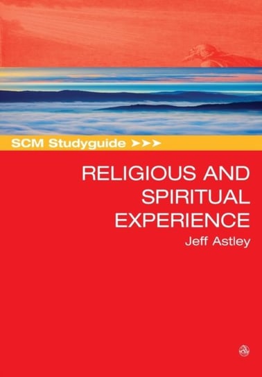 SCM Studyguide to Religious and Spiritual Experience Astley Jeff