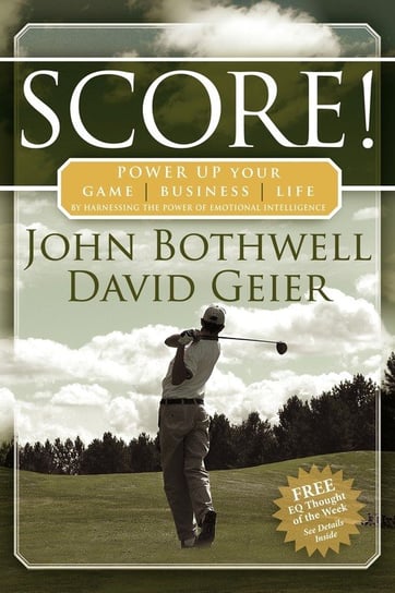 Score! Power Up Your Game, Business and Life by Harnessing the Power of Emotional Intelligence Bothwell John