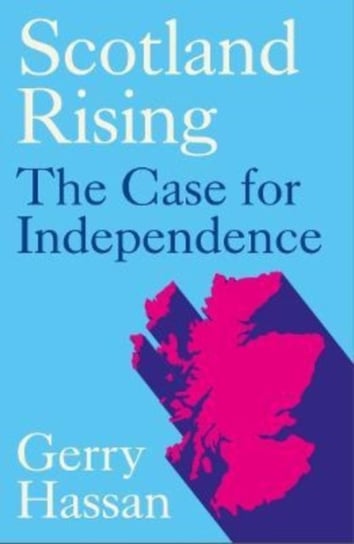 Scotland Rising: The Case for Independence Gerry Hassan