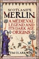 Scotland's Merlin: A Medieval Legend and Its Dark Age Origins Clarkson Tim