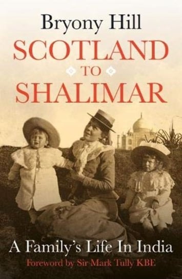 Scotland to Shalimar: A Familys Life in India Bryony Hill