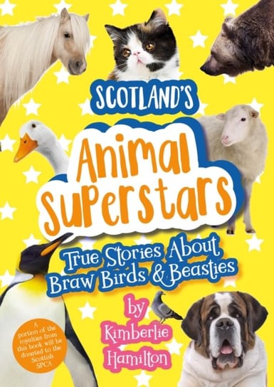 Scotlands Animal Superstars. True Stories About Braw Birds and Beasties Hamilton Kimberlie