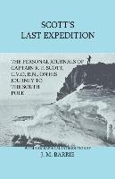 Scott's Last Expedition - The Personal Journals Of Captain R. F. Scott, C.V.O., R.N., On His Journey To The South Pole Scott R. F.