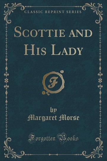 Scottie and His Lady (Classic Reprint) Morse Margaret