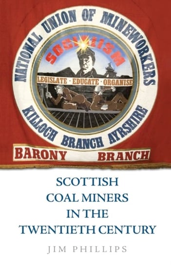 Scottish Coal Miners in the Twentieth Century Jim Phillips