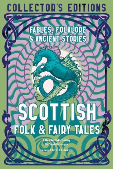 Scottish Folk & Fairy Tales: Ancient Wisdom, Fables & Folkore J.K. Jackson