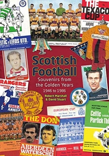 Scottish Football. Souvenirs from the Golden Years - 1946 to 1986 David Stuart, Marshall Robert