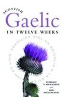 Scottish Gaelic in Twelve Weeks Maolalaigh Roibeard O., Macaonghuis Iain