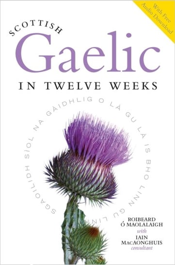 Scottish Gaelic in Twelve Weeks: With Audio Download Roibeard O. Maolalaigh